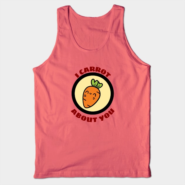 I Carrot About You - Carrot Pun Tank Top by Allthingspunny